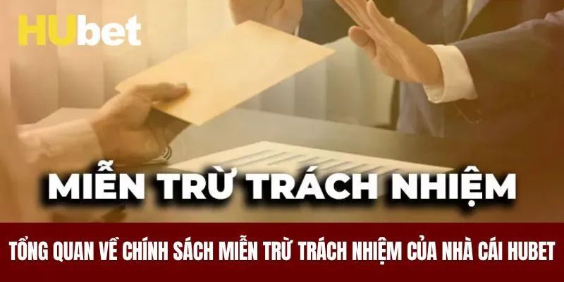 Chính sách miễn trừ trách nhiệm HUbet bảo vệ quyền lợi thành viên