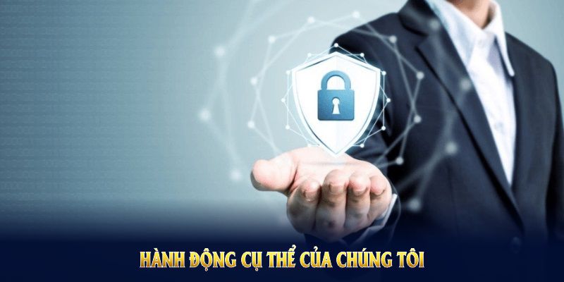 Hành động cụ thể của chúng tôi trong chính sách bảo mật HUbet