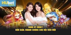 Đăng Ký HUbet – Tối Ưu Quy Trình 3 Bước Cực Nhanh Chóng