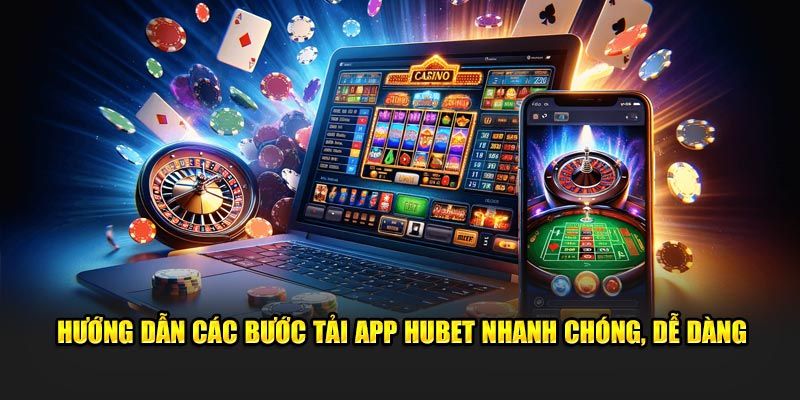 Hướng dẫn bet thủ các bước tham gia tải app HUbet