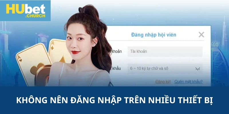 Không nên đăng nhập account trên nhiều thiết bị