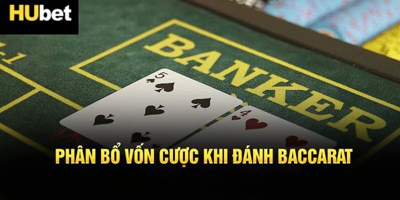 Phân bổ vốn cược khi đánh Baccarat