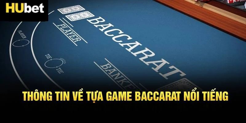 Thông tin về tựa game Baccarat nổi tiếng