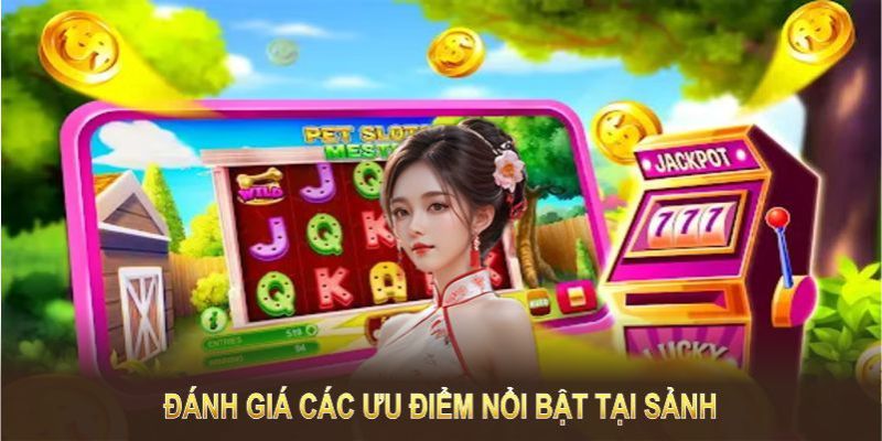 Đánh giá các ưu điểm nổi bật tại sảnh nổ hũ Hubet